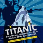 Titanic dall'idea al successo del film. Seconda edizione